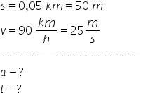 s equals 0 comma 05 space k m equals 50 space m v equals 90 space fraction numerator k m over denominator h end fraction equals 25 m over s minus negative negative negative negative negative negative negative negative negative negative negative a minus ? t minus ?