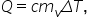 Q equals c m subscript v capital delta T comma