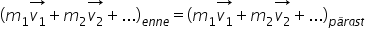 left parenthesis m subscript 1 stack v subscript 1 with rightwards arrow on top plus m subscript 2 stack v subscript 2 with rightwards arrow on top plus... right parenthesis subscript e n n e end subscript equals left parenthesis m subscript 1 stack v subscript 1 with rightwards arrow on top plus m subscript 2 stack v subscript 2 with rightwards arrow on top plus... right parenthesis subscript p ä r a s t end subscript