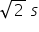 square root of 2 space s