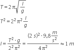 T equals 2 pi square root of l over g end root T squared equals 2 squared pi squared l over g l equals fraction numerator T squared times g over denominator 2 squared pi squared end fraction equals fraction numerator left parenthesis 2 space s right parenthesis squared times 9 comma 8 begin display style m over s squared end style over denominator 4 pi squared end fraction almost equal to 1 space m