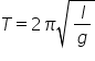 T equals 2 pi square root of l over g end root